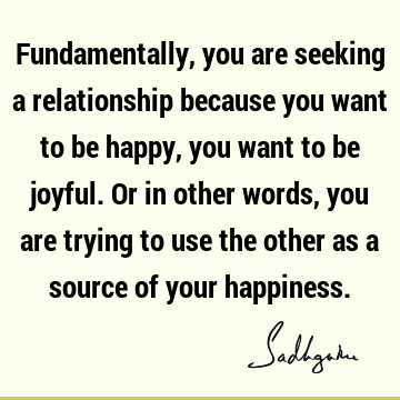 Relationship Quotes : Happiness, seeking Quote