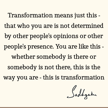 Change Quotes : Life, Philosophy, Transformation Quote