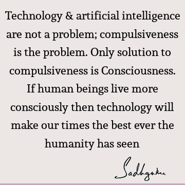 humanity Quotes : Time, Compulsion, consciousness Quote