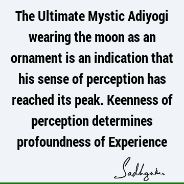 perception Quotes : experience, Lord Shiva Quote
