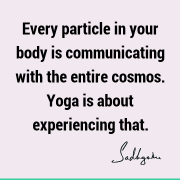 experience Quotes : yoga, body Quote
