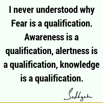 Fear Quotes : awareness Quote