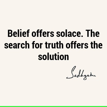 Truth Quotes : Short, Wisdom, Belief, solution Quote