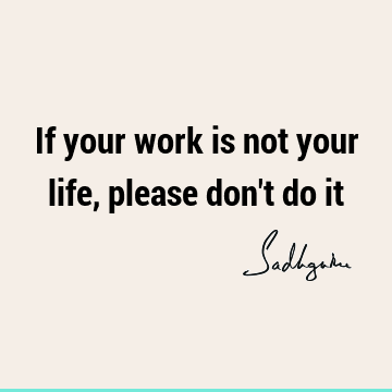 Work Quotes : Life, Short Quote