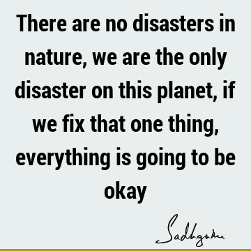 Truth Quotes : Nature, humanity, planet Quote