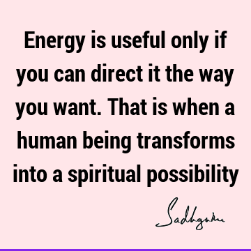 possibility Quotes : spirituality, energy, spiritual process Quote