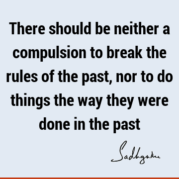 Wisdom Quotes : Compulsion Quote