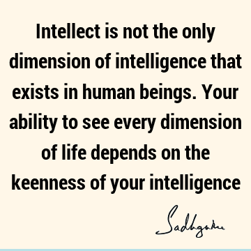 intelligence Quotes : intellect Quote