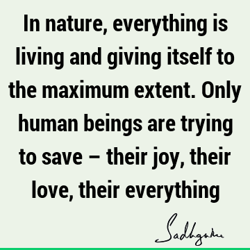 joy Quotes : Love, Nature, being human Quote