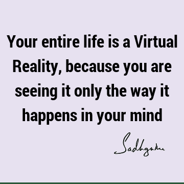 mind Quotes : Life, reality Quote
