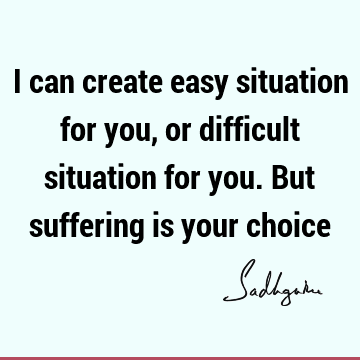 choice Quotes : Short, suffering Quote