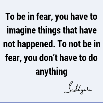 Fear Quotes : reality Quote