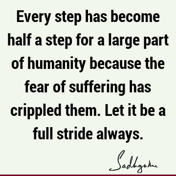 Fear Quotes : Inspirational, humanity, suffering Quote