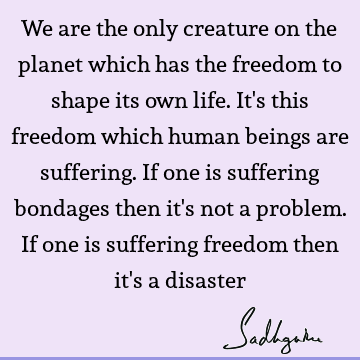 planet Quotes : Freedom, Life, humanity, suffering Quote