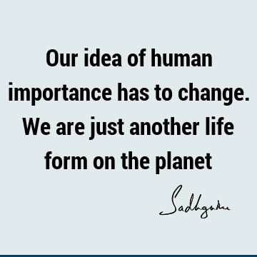 planet Quotes : Life, Short, humanity Quote