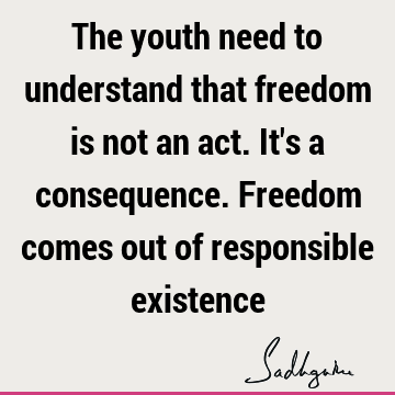 responsibility Quotes : Freedom, Youth Quote
