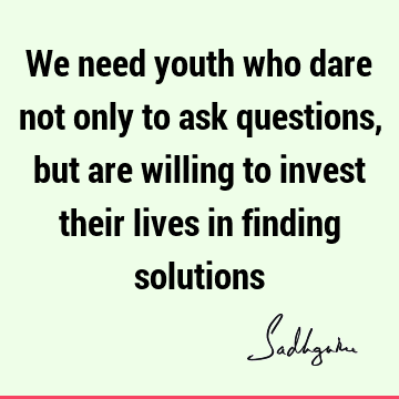 willingness Quotes : Youth, solution Quote