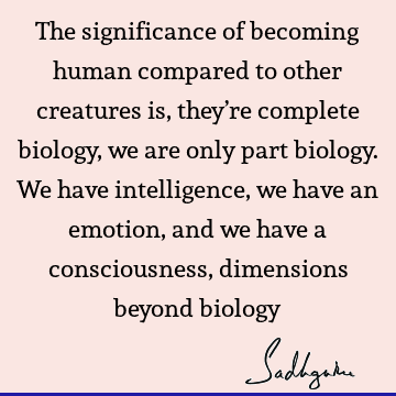intelligence Quotes : emotion, being human, consciousness Quote