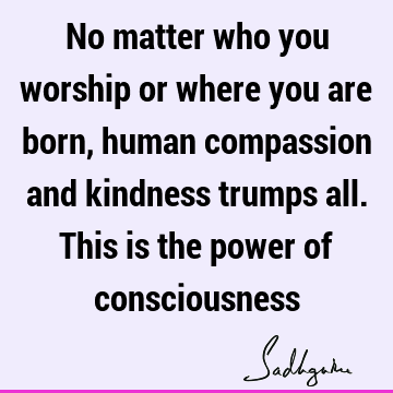 compassion Quotes : consciousness Quote