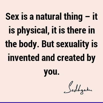 physicality Quotes : body, sexuality Quote