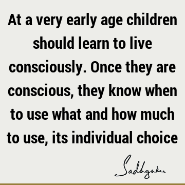 choice Quotes : children, consciousness Quote