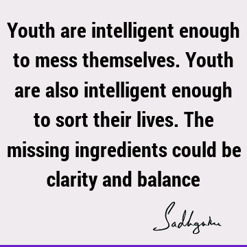 intelligence Quotes : Youth, balance Quote