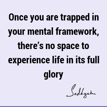 mind Quotes : Life, experience Quote