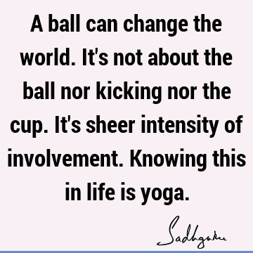 world Quotes : Change, yoga, involvement Quote
