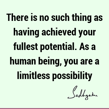 possibility Quotes : Inspirational, being human Quote