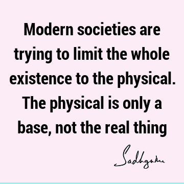 existence Quotes : physicality Quote