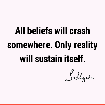 reality Quotes : Short, Belief Quote