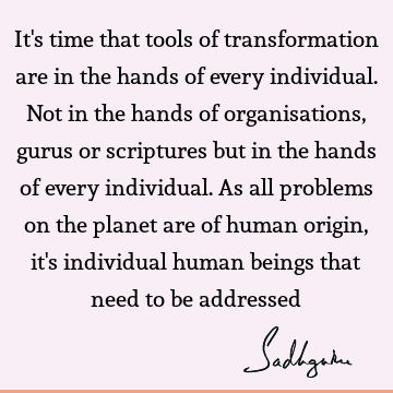 humanity Quotes : spirituality, Transformation, spiritual science, guru Quote