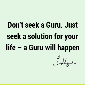 Life Quotes : Short, solution, guru Quote