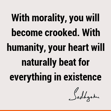 morality Quotes : humanity Quote