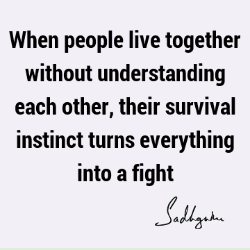  into a fight : Love, Relationship, understanding Quote