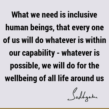 inclusiveness Quotes : Life, well being Quote