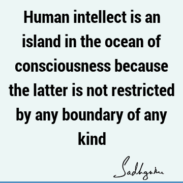 intelligence Quotes : consciousness Quote
