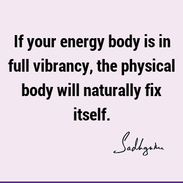 body Quotes : energy, spiritual science Quote