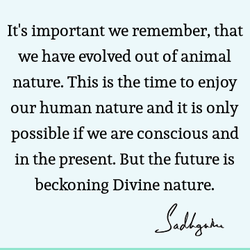 being human Quotes : Nature, consciousness Quote