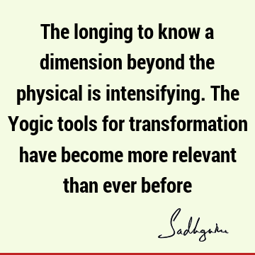 physicality Quotes : yoga, longing, Transformation Quote