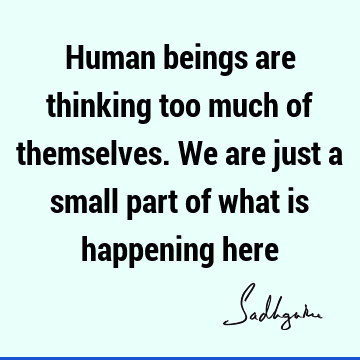 Truth Quotes : being human, reality Quote