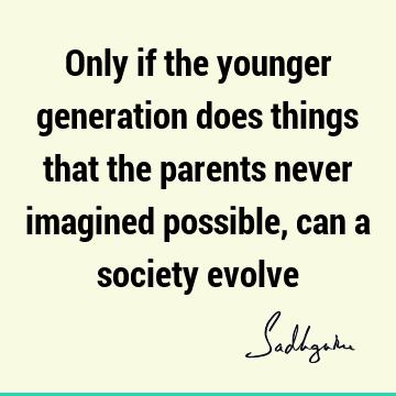 possibility Quotes : society Quote