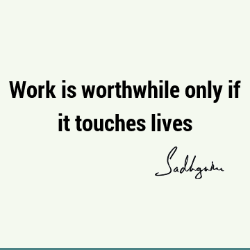 Work Quotes : Short, humanity Quote