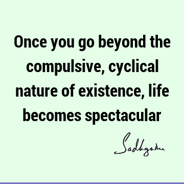 existence Quotes : Short, being human, Compulsion Quote