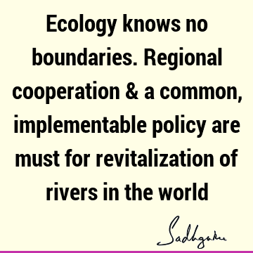 ecology Quotes : river Quote