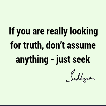 Truth Quotes : Short, seeking Quote