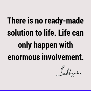 involvement Quotes : Life, Short, solution Quote