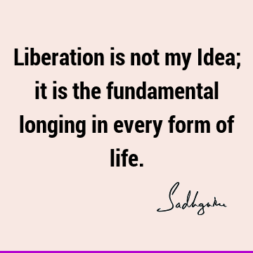 One liners Quotes : Life, Short, longing, liberation Quote