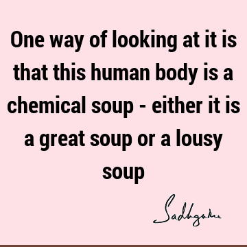 perspective Quotes : being human, body Quote