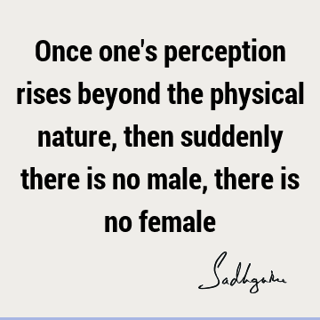 perception Quotes : Nature, spirituality, body Quote